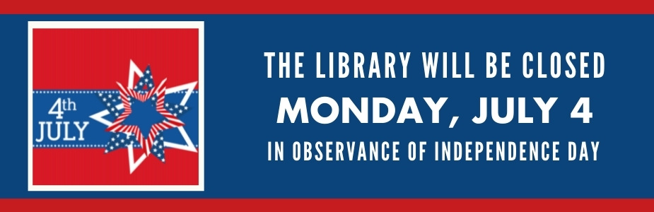 LIBRARY CLOSED MONDAY, JULY 5